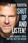 Tilman Fertitta, Global Restaurant, Entertainment And Hospitality Mogul, Reveals Powerful Business Strategies In His New Book, "Shut Up And Listen!"