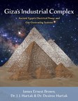 'Giza's Industrial Complex' -- New Book From Ancient-Egypt Researchers and Explorers, Proposes Elaborate Power and Energy-Generating Systems in Ancient Egypt
