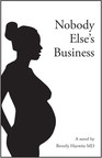 New Book, Nobody Else's Business, Warns About the Impending Weaponization of Pregnancy