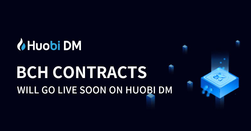 Huobi Dm To Launch Bitcoin Cash Bch Contracts - 