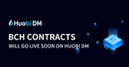 Huobi DM To Launch Bitcoin Cash (BCH) Contracts