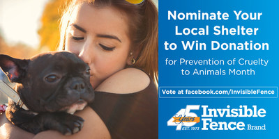 To raise awareness for Prevention of Animal Cruelty Month, Invisible Fence® Brand is hosting a national contest to raise awareness for animal cruelty and promote local adoptions. Help make a difference and nominate your local shelter!