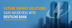 Future Energy Solutions Lands a Multi-Year Financial Partnership with Deutsche Bank AG
