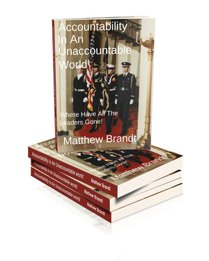 Internationally Acclaimed Speaker and Former US Navy Ceremonial Guard Matthew Brandt Releases New Book: 'Accountability in an Unaccountable World: Where Have All the Leaders Gone!'