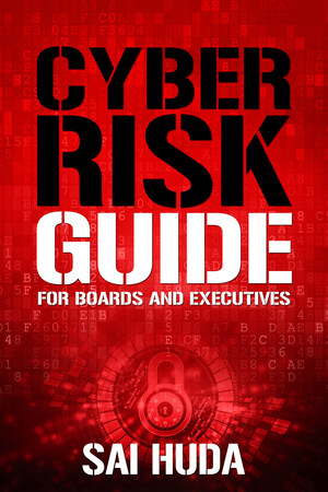 Sai Huda reveals what are best, common and weak cybersecurity oversight practices in "Cyber Risk Guide For Boards And Executives"