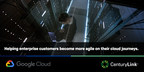 CenturyLink Expands Partnership with Google Cloud to Help Enterprises Become More Agile on their Cloud Journeys