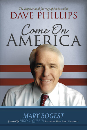 Inspirational Biography Of North Carolinian and Former U.S. Ambassador Dave Phillips Showcases An Overcomer Whose Personal Triumphs Against Adversity Offer Lessons Of Hope And Optimism For America