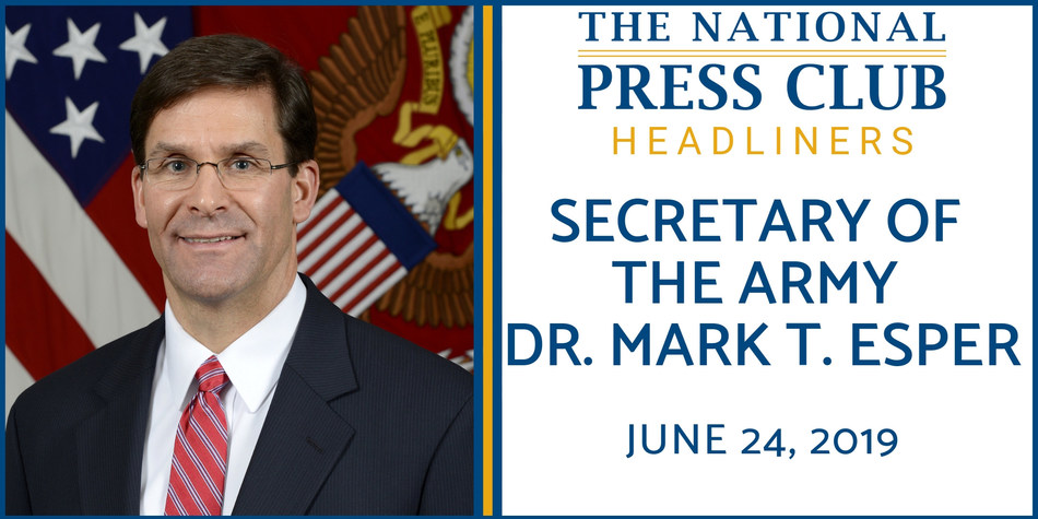 U.S. Army Secretary Dr. Mark T. Esper to speak at National Press Club Headliners Luncheon June 24 U.S. Army Secretary Dr. Mark T. Esper to speak at National Press Club Headliners Luncheon June 24