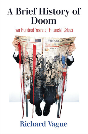A Brief History of Doom: Two Hundred Years of Financial Crises by Richard Vague