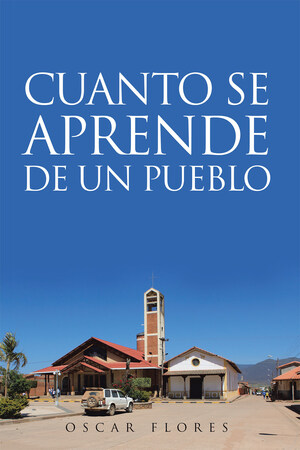 El nuevo libro de Oscar Flores, "Cuánto se aprende de un pueblo" comienza con una descripción de la gente y la geografía de donde creció el autor.