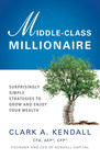 D.C.-based Fiduciary Wealth Manager Clark Kendall Publishes 'Middle-Class Millionaire', New Financial Guide for Middle-Class Families