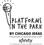 Chicago Ideas Launches "Platforms in the Park," a City-Wide Initiative in Partnership with Xfinity and the Chicago Park District