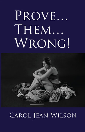 Carol Jean Wilson Announces New Book "Prove...Them... Wrong!