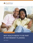 Why Health Needs to Be Part of Retirement Planning: New HealthView Services White Paper