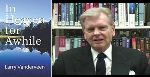 A New Faith-Based Novel "In Heaven For Awhile," From First Time Novelist Larry Vanderveen, Now Available On Amazon And Kindle