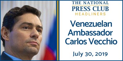 Venezuelan Ambassador Carlos Vecchio to address the current situation in Venezuela, the humanitarian crisis, and the roadmap to democracy at National Press Club Newsmaker, July 30