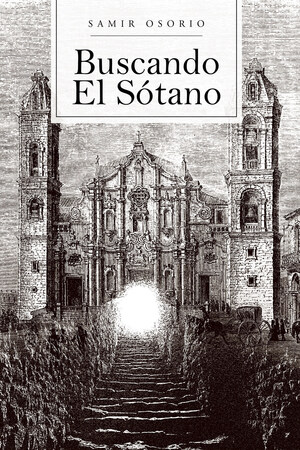 El nuevo libro de Samir Osorio "Buscando El Sótano", una fantástica novela de misterio, historia y religión basada en hecho reales, nos envolverá en su emocionante trama