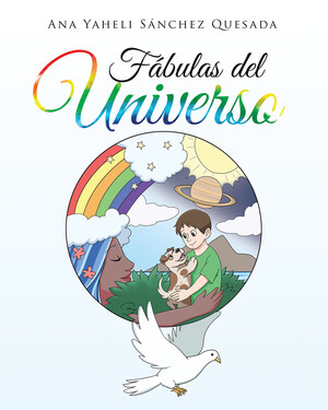 El Nuevo Libro De Ana Sánchez, "Fábulas Del Universo", Nos Trae Varias Historias Magníficas Dirigidas A Público De Cualquier Edad, Cuyo Tema Central Son Los Valores Humanos