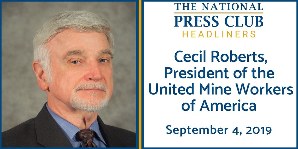 United Mine Workers of America Pres. Cecil Roberts at National Press Club Headliners Newsmaker Sept 4 to Discuss Future of Coal, Jobs, Pensions, Green New Deal and the 2020 Campaigns