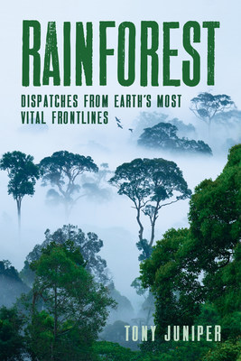 Rainforest: Dispatches from Earth’s Most Vital Frontlines