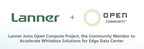 Lanner Joins Open Compute Project (OCP), the Community Member to Accelerate Whitebox Solutions for Edge Data Center