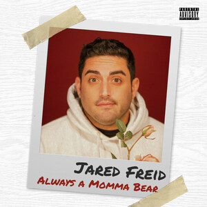 Comedian and Podcast Host Jared Freid Releases Debut Album Announcing: Always A Momma Bear