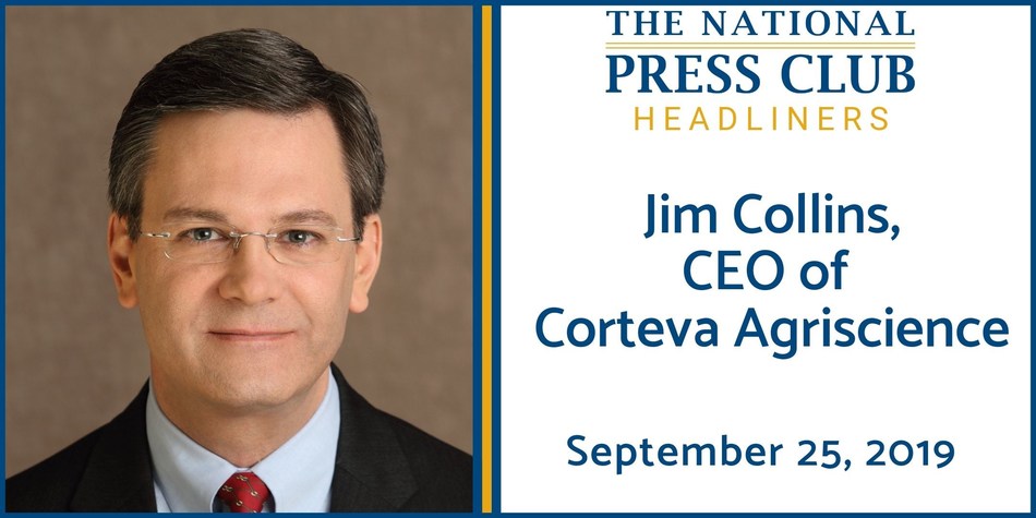Corteva Agriscience CEO Jim Collins to discuss how trade, regulatory, and environmental issues are impacting U.S. farmers and the world’s food security at National Press Club Luncheon, Sept. 25