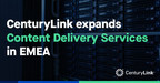 CenturyLink Expands CDN Service Capability to Support Growing Demand in EMEA