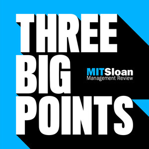 MIT Sloan Management Review Announces New Podcast: Three Big Points, a Short Podcast for Busy Leaders