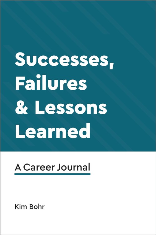 Successes, Failures & Lessons Learned: A Career Journal
