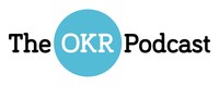 The OKR Podcast http://www.okrpodcast.com/