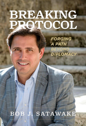 Former U.S. Diplomat Bob J. Satawake Launches Digital Release of Bestselling Book BREAKING PROTOCOL: Forging A Path Beyond Diplomacy