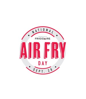 First Ever National Air Fry Day Presented by Frigidaire To Be Held Sept. 28